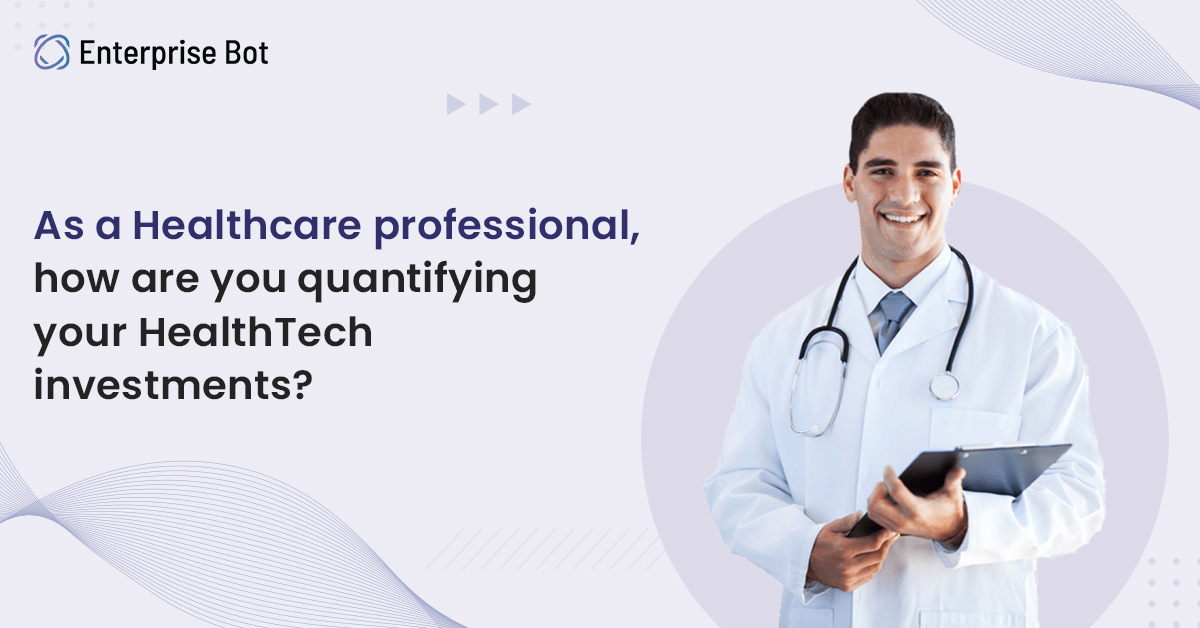 As a Healthcare professional, how are you quantifying your HealthTech investments?